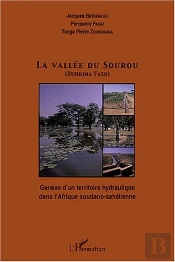 La Vallee Du Sourou ; Genese D'Un Territoire Hydraulique Dans L'Afrique Soudano-Sahelienne