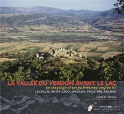 La Vallée Du Verdon Avant Le Lac ; Un Paysage Et Un Patrimoine Engloutis