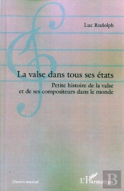 La Valse Dans Tous Ses États ; Petite Histoire De La Valse Et De Ses Compositeurs Dans Le Monde