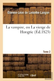 La Vampire, Ou La Vierge De Hongrie. T. 2
