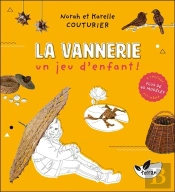 La Vannerie, Un Jeu D'Enfant ! Plus De 60 Modeles A Realiser Soi-Meme