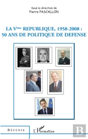 La Ve République, 1958-2008 ; 50 Ans De Politique De Défense