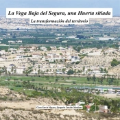 La Vega Baja Del Segura, Una Huerta Sitiada