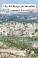 La Vega Baja Del Segura, Una Huerta Sitiada