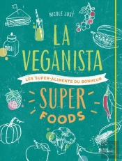 La Veganista Superaliments : Des Recettes Veganes Et Inventives Pour Vous Faire Plaisir