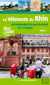 La Véloroute Du Rhin Tome 2 ; De Karlsruhe À La Mer Du Nord Via Cologne