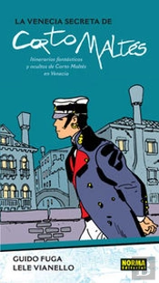 La Venecia Secreta De Corto Maltés: Itinerarios Fantásticos Y Ocultos De Corto Maltés En Venecia