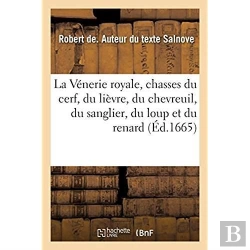 Bertrand.pt - La Venerie Royale, Chasses Du Cerf, Du Lievre, Du Chevreuil, Du Sanglier, Du Loup Et Du Renard
