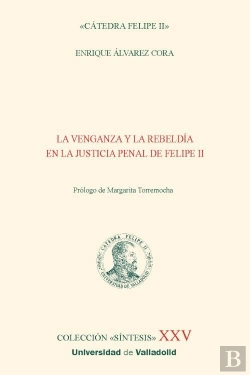 Bertrand.pt - La Venganza Y La Rebeldia En La Justicia Penal De Felipe Ii