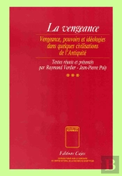 La Vengeance T.3 ; Vengeance, Pouvoirs Et Idéologies Dans Quelques Civilisations De L'Antiquité