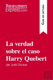 La Verdad Sobre El Caso Harry Quebert De Joël Dicker (Guia De Lectura) : Resumen Y Analisis Completo