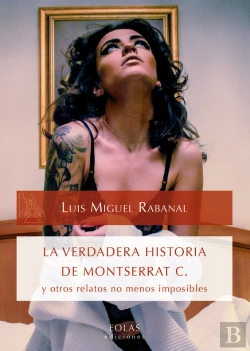 Bertrand.pt - La Verdadera Historia De Montserrat C. Y Otros Relatos No Menos Imposibles.