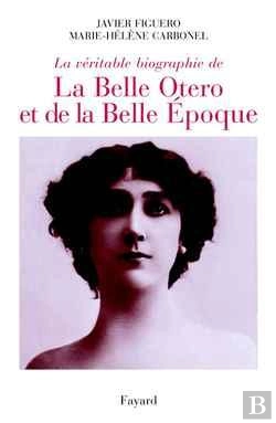 Bertrand.pt - La Véritable Biographie De La Belle Otero Et De La Belle Époque