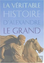 La Véritable Histoire D'Alexandre Le Grand