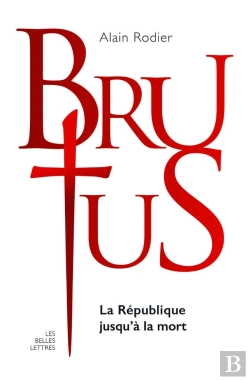Bertrand.pt - La Véritable Histoire De : Brutus ; La République Jusqu'À La Mort