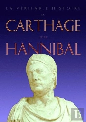 La Véritable Histoire De Carthage Et D'Hannibal