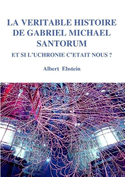 Bertrand.pt - La Véritable Histoire De Gabriel Michael Santorum, Et Si L'Uchronie C'Était Nous ?