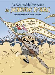 La Véritable Histoire De Jeanne D'Arc