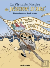 La Véritable Histoire De Jeanne D'Arc
