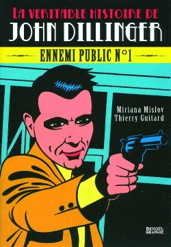 Bertrand.pt - La Véritable Histoire De John Dillinger ; Ennemi Public N°1