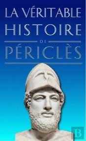 La Véritable Histoire De : La Véritable Histoire De Périclès