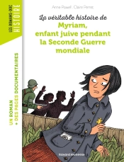 La Véritable Histoire De Myriam ; Enfant Juive Pendant La Seconde Guerre Mondiale