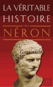 La Véritable Histoire De : Néron