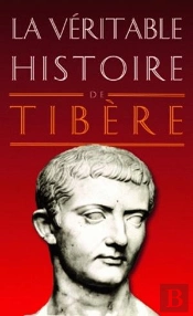 La Véritable Histoire De : Tibère