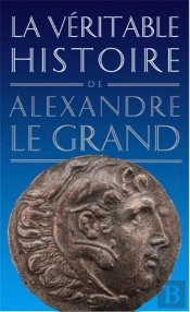 La Véritable Histoire De Tome 3 : La Vétitable Histoire D'Alexandre Le Grand (2e Édition)