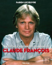 La Véritable Histoire Des Chansons De Claude François