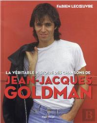La Véritable Histoire Des Chansons De Jean-Jacques Goldman