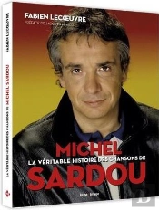 La Véritable Histoire Des Chansons De Michel Sardou