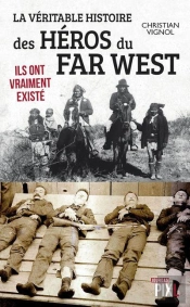 La Veritable Histoire Des Heros Du Far West