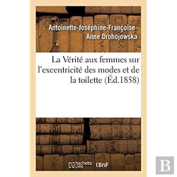 Bertrand.pt - La Verite Aux Femmes Sur L'Excentricite Des Modes Et De La Toilette