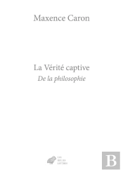La Vérité Captive : De La Philosophie