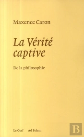 La Vérité Captive ; De La Philosophie