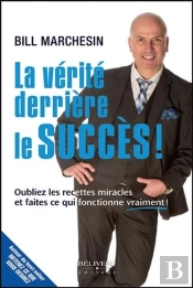 La Verite Derriere Le Succes ! Oubliez Les Recettes Miracles Et Faites Ce Qui Fonctionne Vraiment !