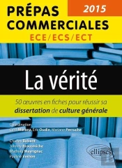 La Vérité : Les Oeuvres Pour Réussir Sa Dissertation De Culture Générale (Édition 2015)