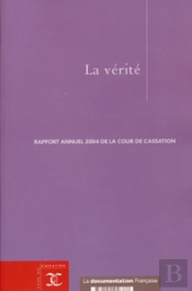 La Verite ; Rapport Annuel 2004 De La Cour De Cassation