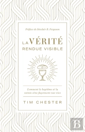La Vérité Rendue Visible : Comment Le Baptême Et La Sainte Cène Façonnent Nos Vies