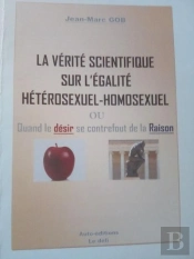 La Verite Scientifique Sur L'Egalite Heterosexuels-Homosexuels - Ou Quand Le Desir Se Contrefout De