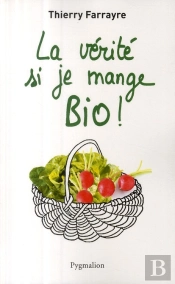 La Vérité Si Je Mange Bio !