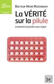 La Vérité Sur La Pilule ; Comment La Prendre Sans Risque