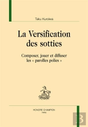 La Versification Des Sotties ; Composer, Jouer Et Diffuser Les 'Parolles Polies'