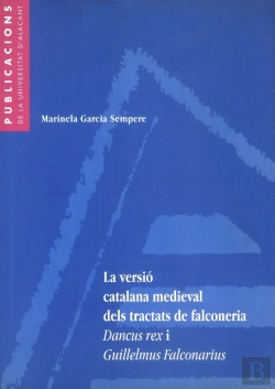 Bertrand.pt - La Versió Catalana Medieval Dels Tractats De Falconeria Dancus Rex I Guillelmus Falconarius