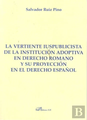 La Vertiente Iuspublicista De La Institución Adoptiva En Derecho Romano Y Su Proyección En El Derech