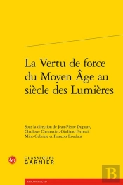 La Vertu De Force Du Moyen Âge Au Siècle Des Lumières