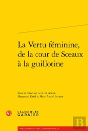 La Vertu Feminine, De La Cour De Sceaux A La Guillotine