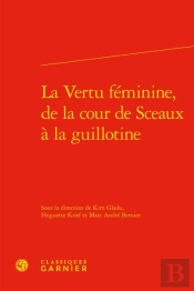 La Vertu Feminine, De La Cour De Sceaux A La Guillotine
