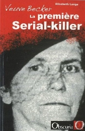 La Veuve Sanglante ; La Première Tueuse En Série De L'Histoire Du Crime